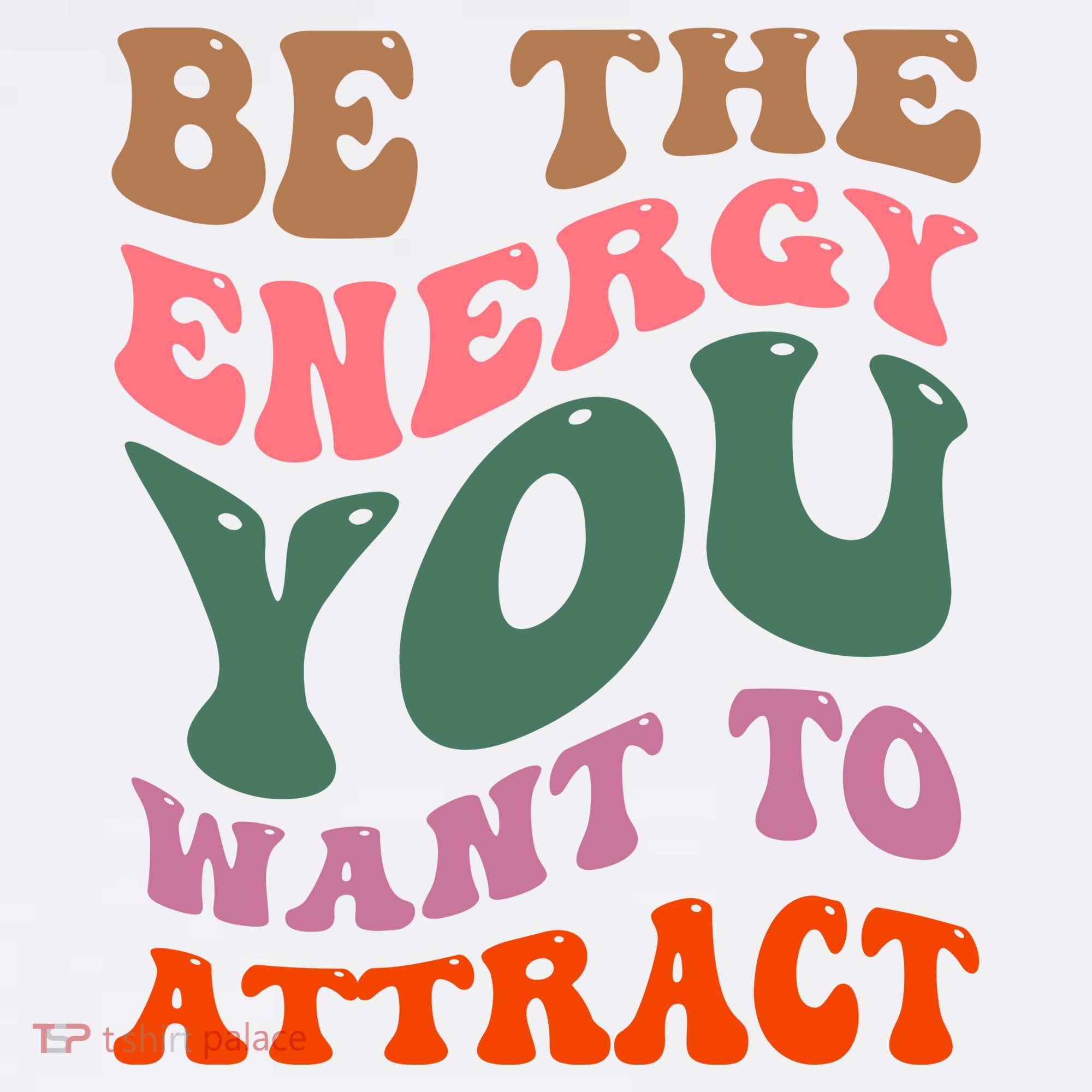 Be The Energy You Want To Attract T-Shirt