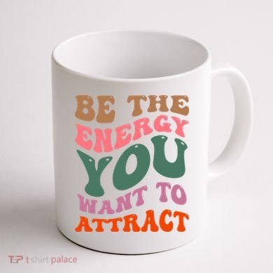 Be The Energy You Want To Attract Coffee Mug back