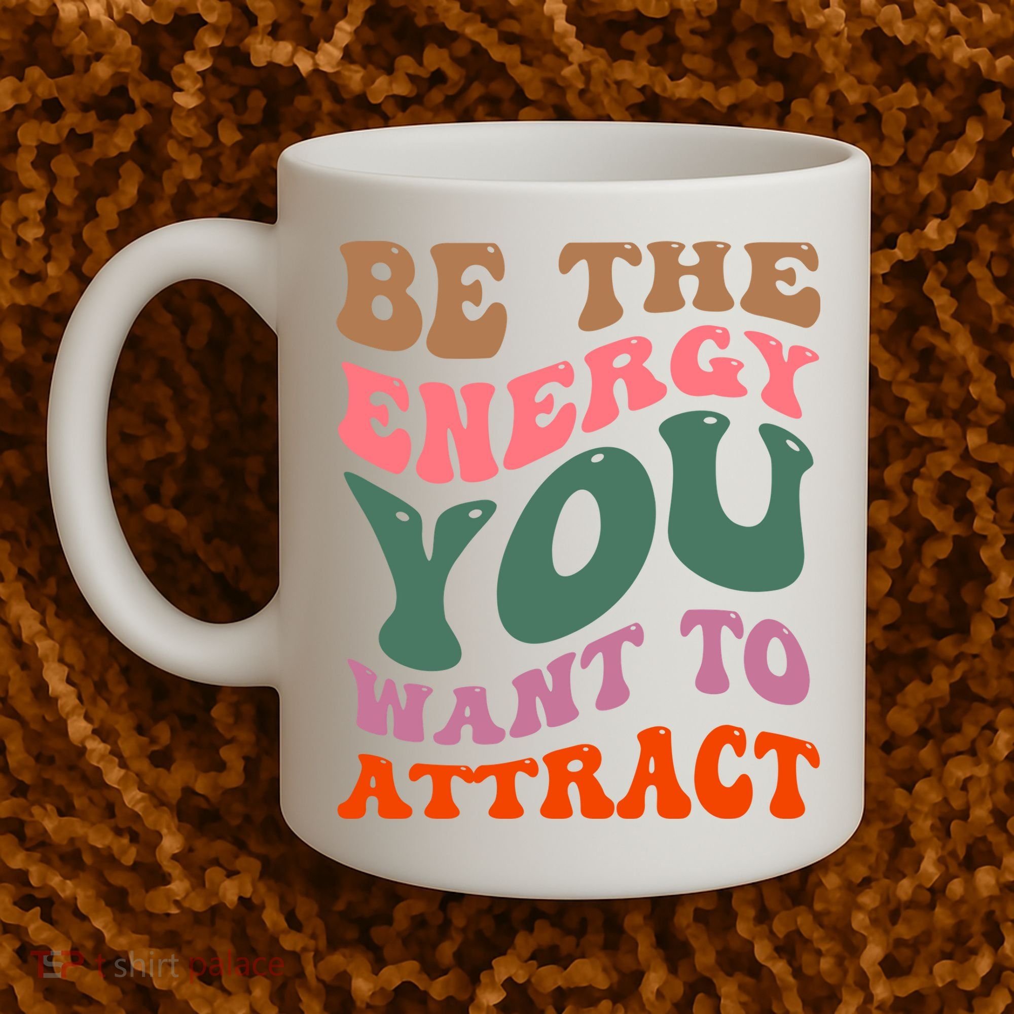 Be The Energy You Want To Attract Coffee Mug