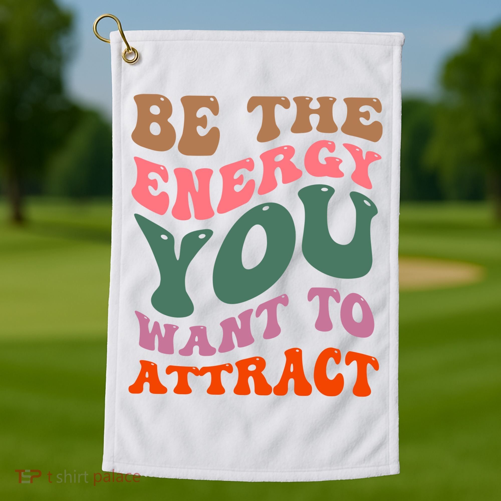 Be The Energy You Want To Attract Golf Towel