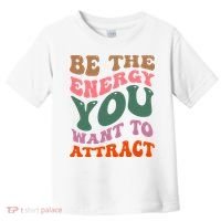 Be The Energy You Want To Attract Toddler T-Shirt thumb 0