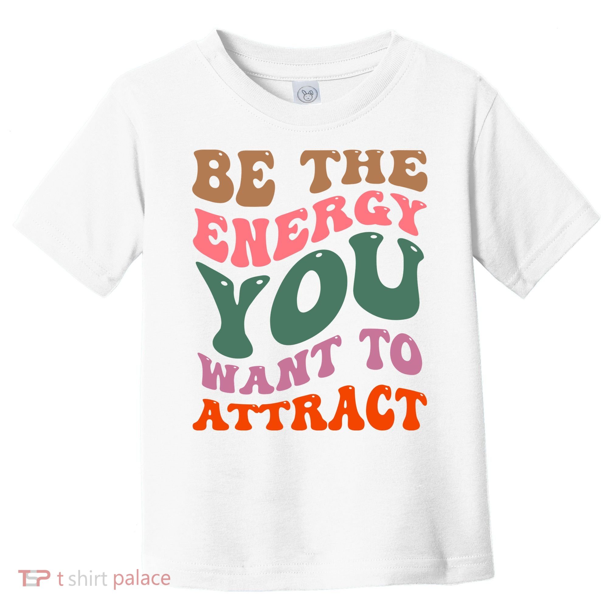 Be The Energy You Want To Attract Toddler T-Shirt