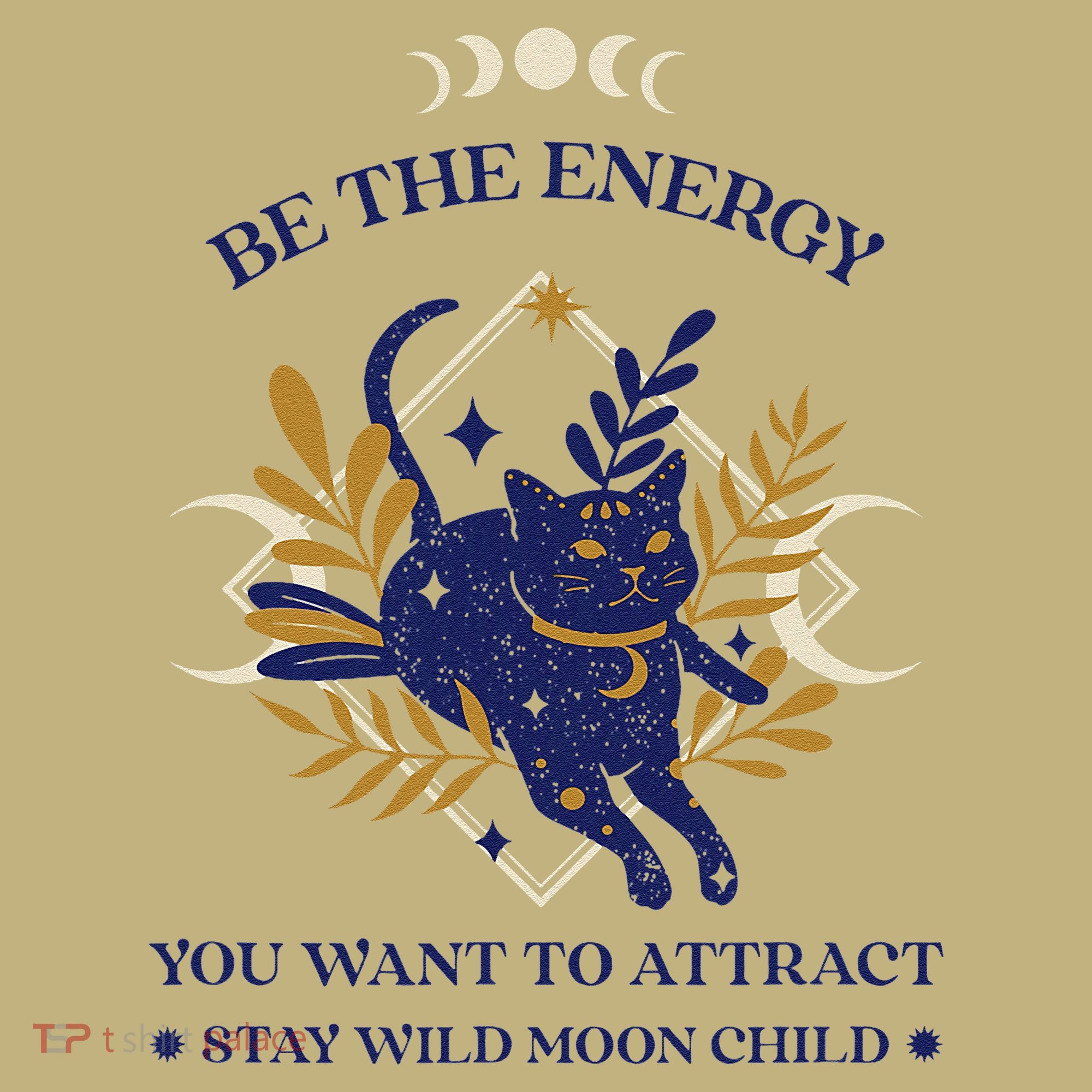 Be The Energy You Want To Attract - Moon Child - Cat Polo
