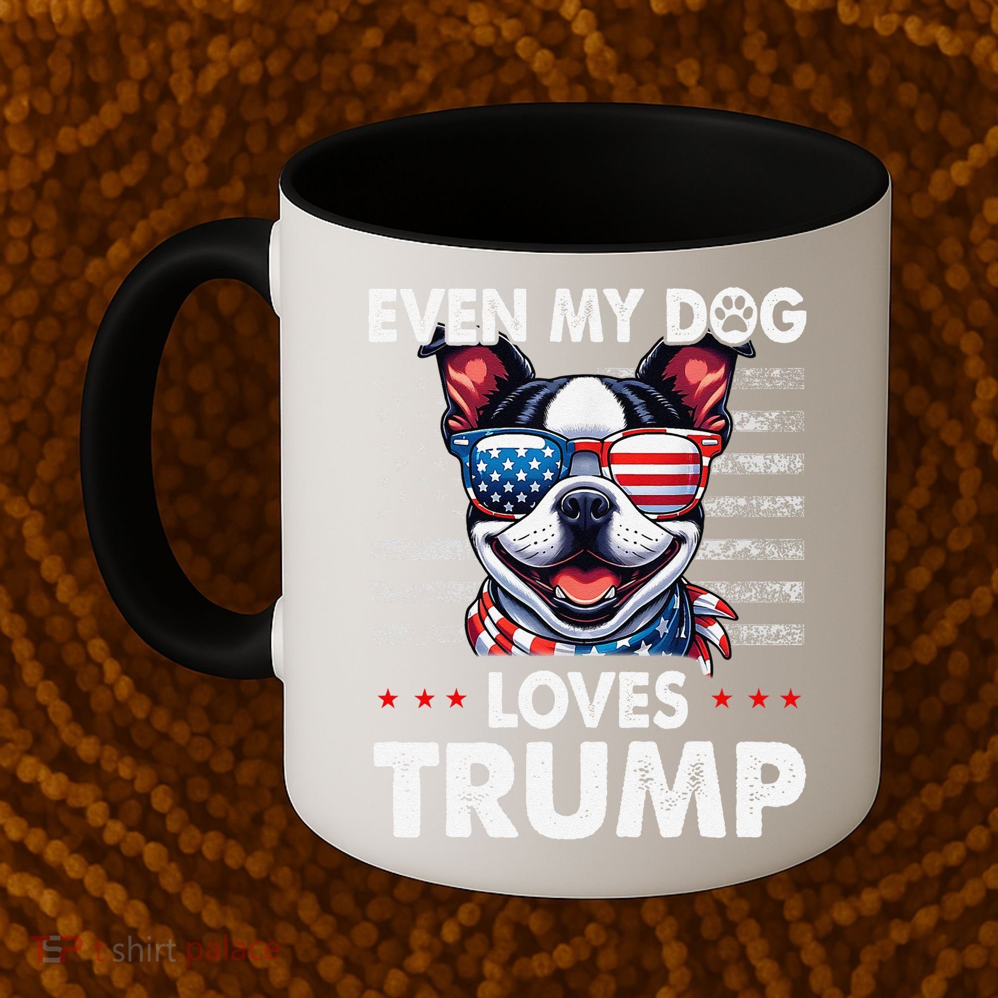 Boston Terrier Even My Dog Loves Trump Funny Coffee Mug