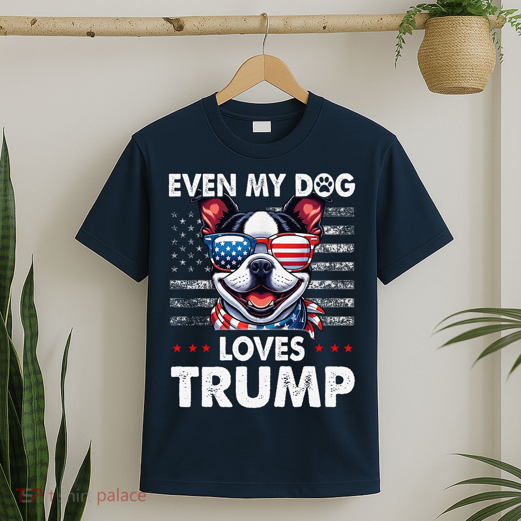 Boston Terrier Even My Dog Loves Trump Funny T-Shirt