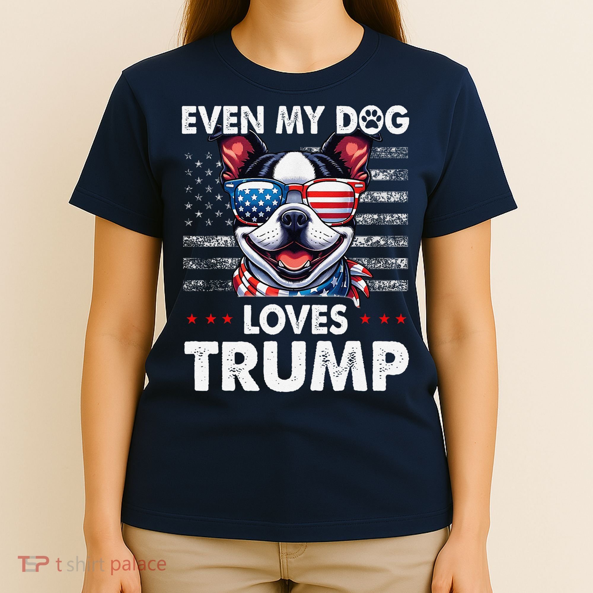 Boston Terrier Even My Dog Loves Trump Funny T-Shirt