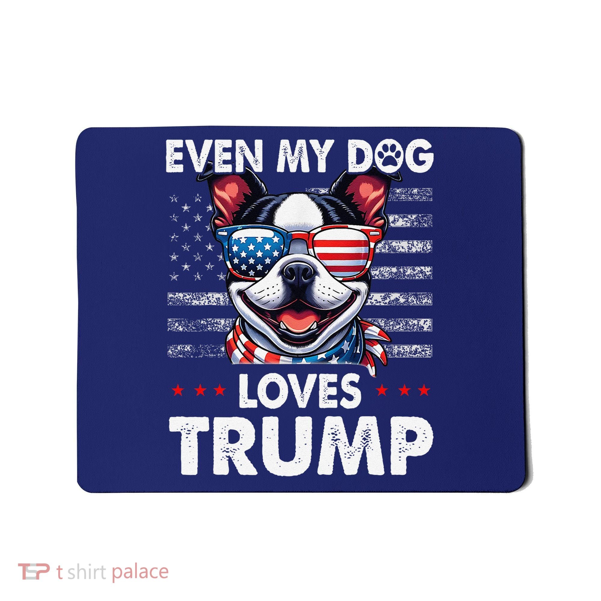 Boston Terrier Even My Dog Loves Trump Funny Mousepad