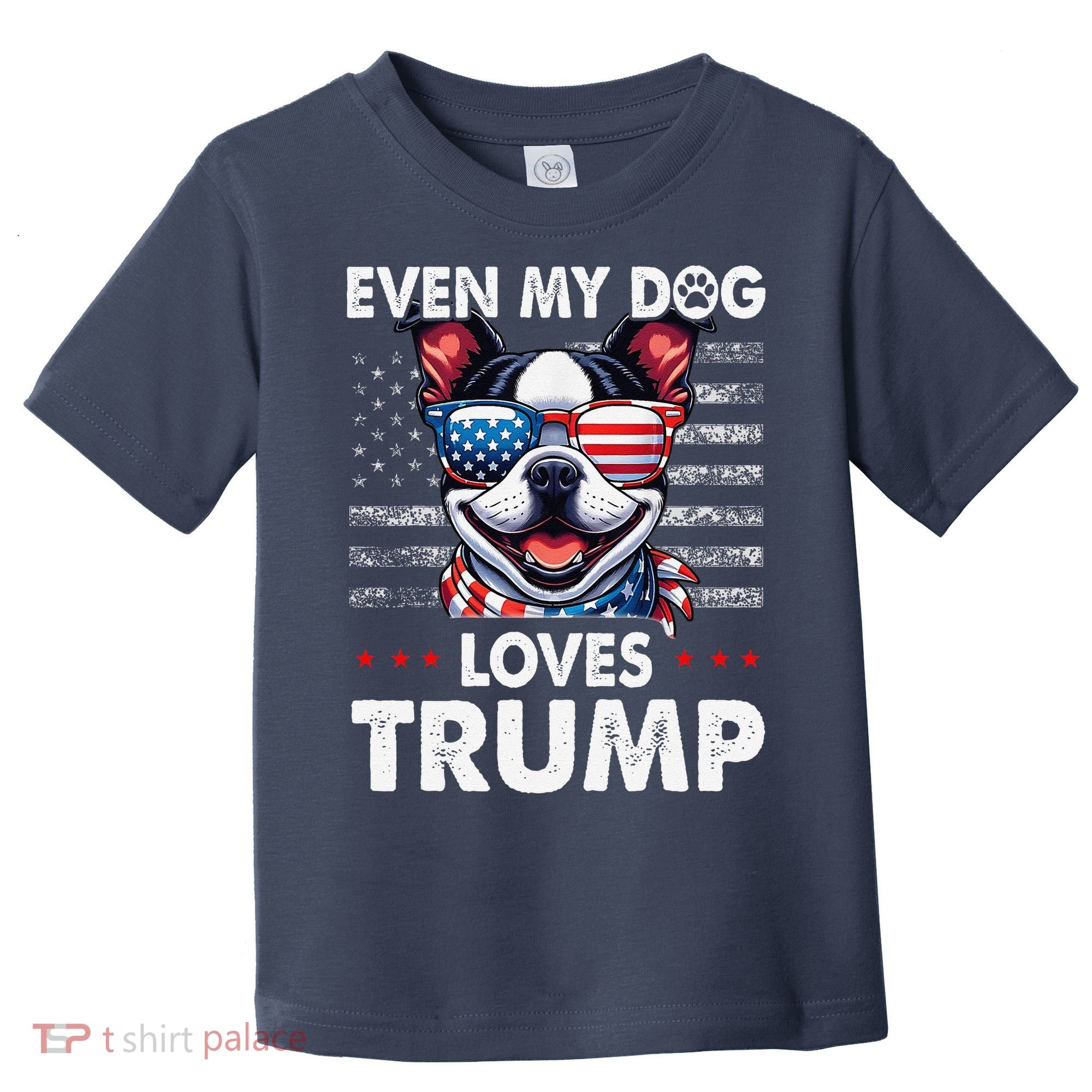 Boston Terrier Even My Dog Loves Trump Funny Toddler T-Shirt