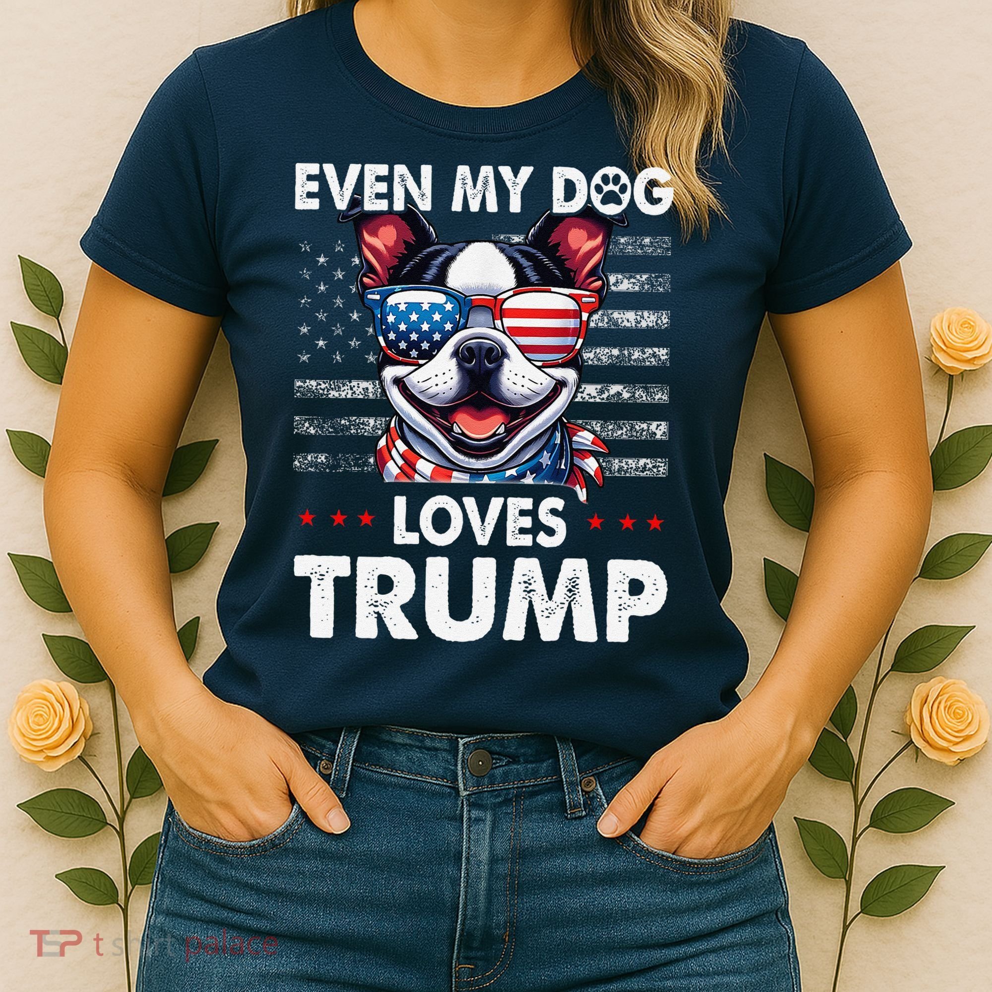 Boston Terrier Even My Dog Loves Trump Funny Women's T-Shirt