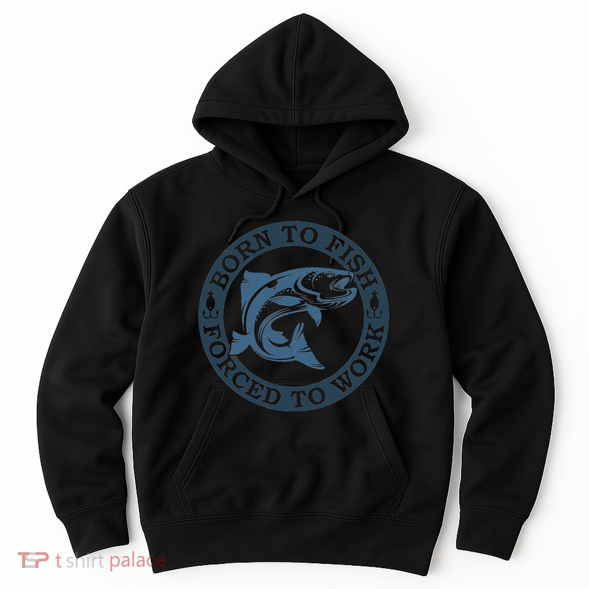 Born To Fish But Forced To Work Fishing Hoodie