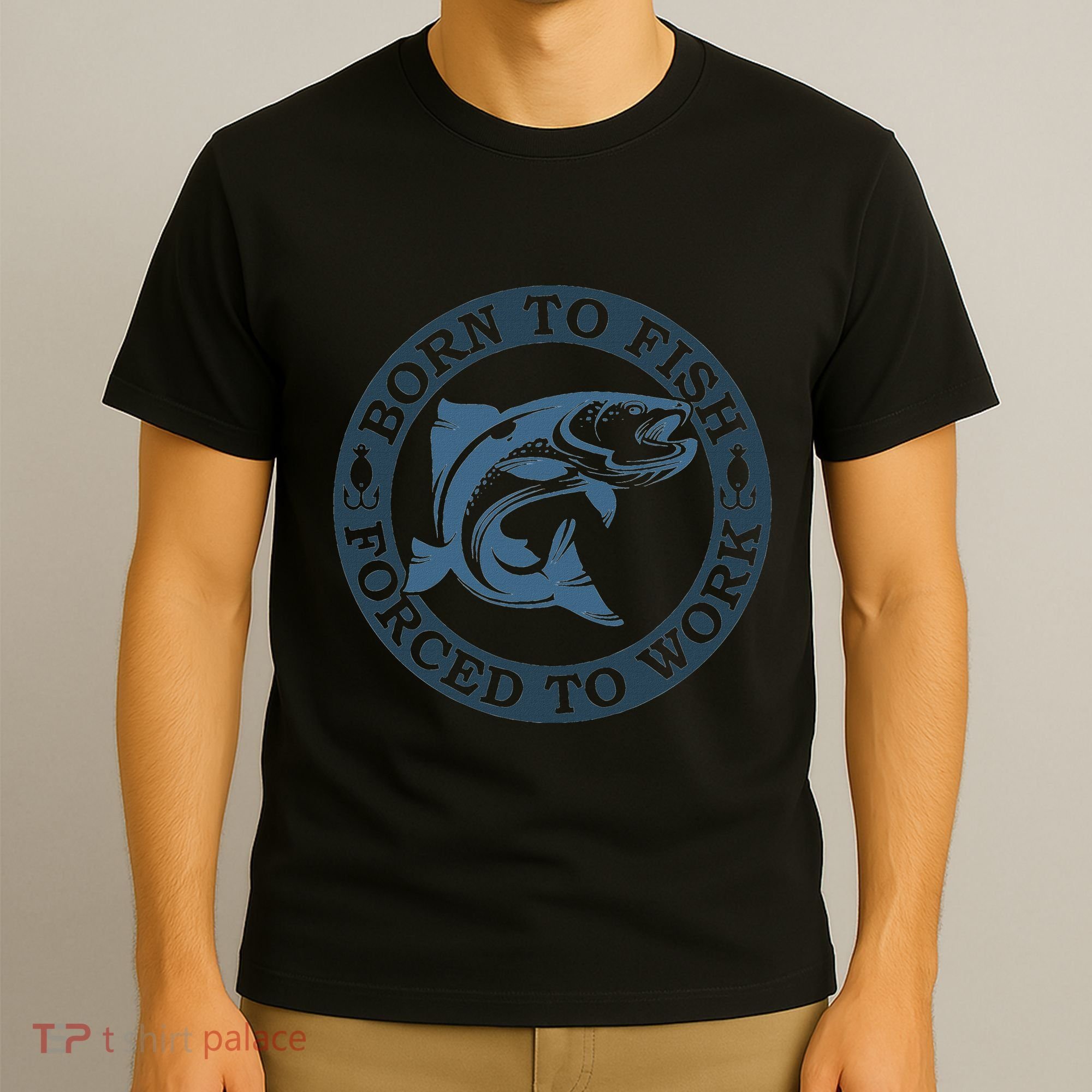 Born To Fish But Forced To Work Fishing T-Shirt