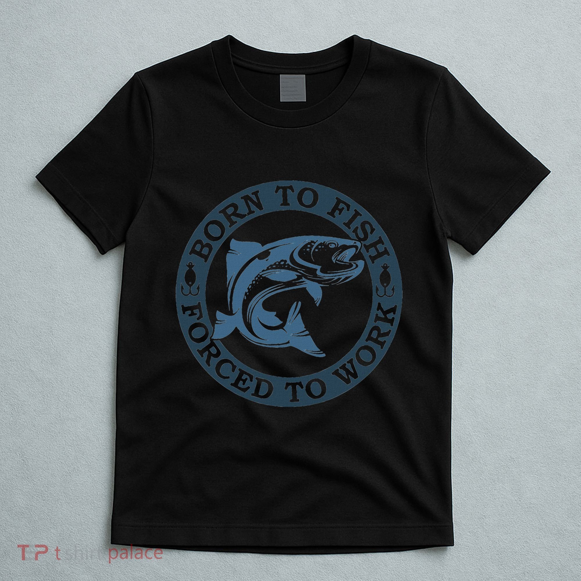 Born To Fish But Forced To Work Fishing T-Shirt