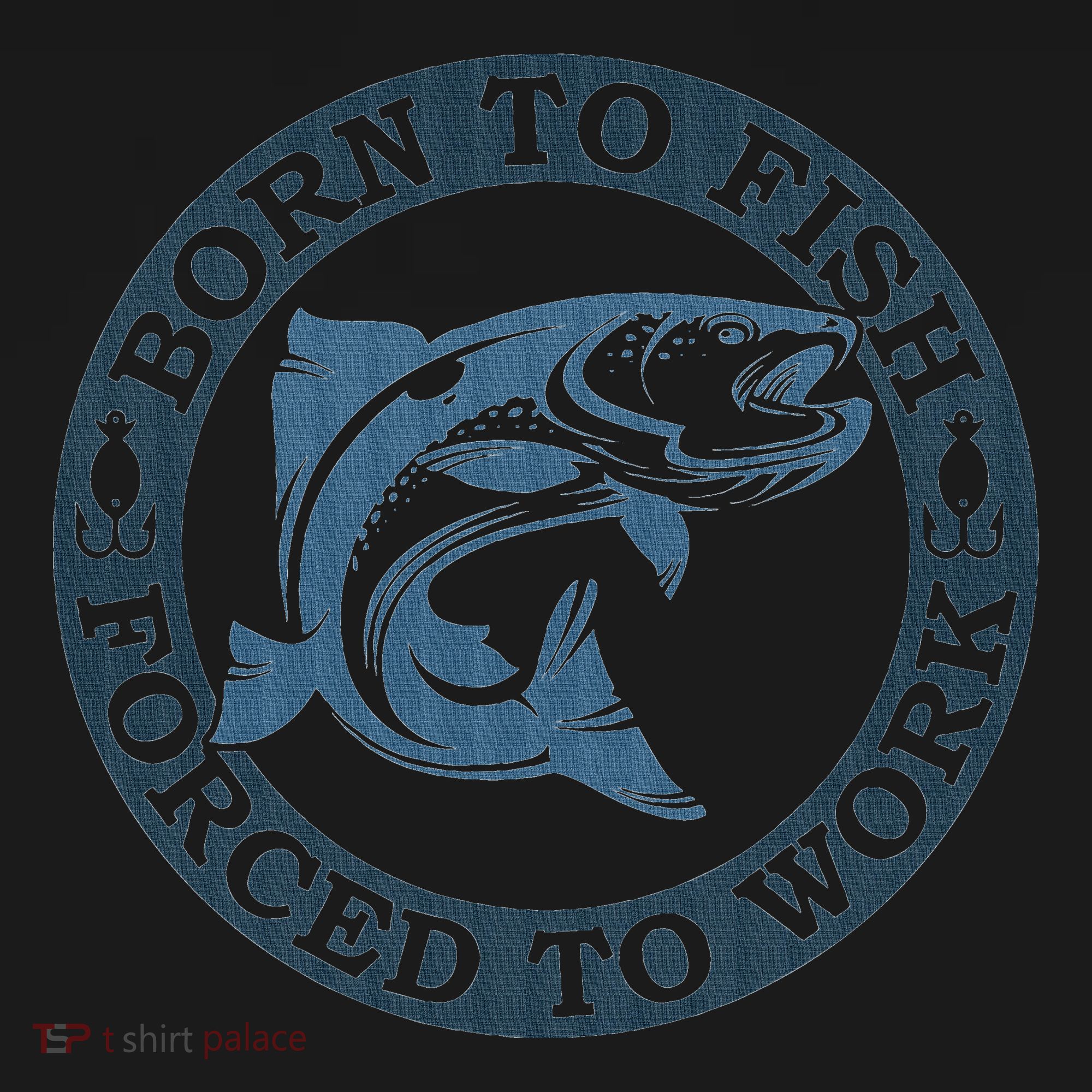 Born To Fish But Forced To Work Fishing T-Shirt