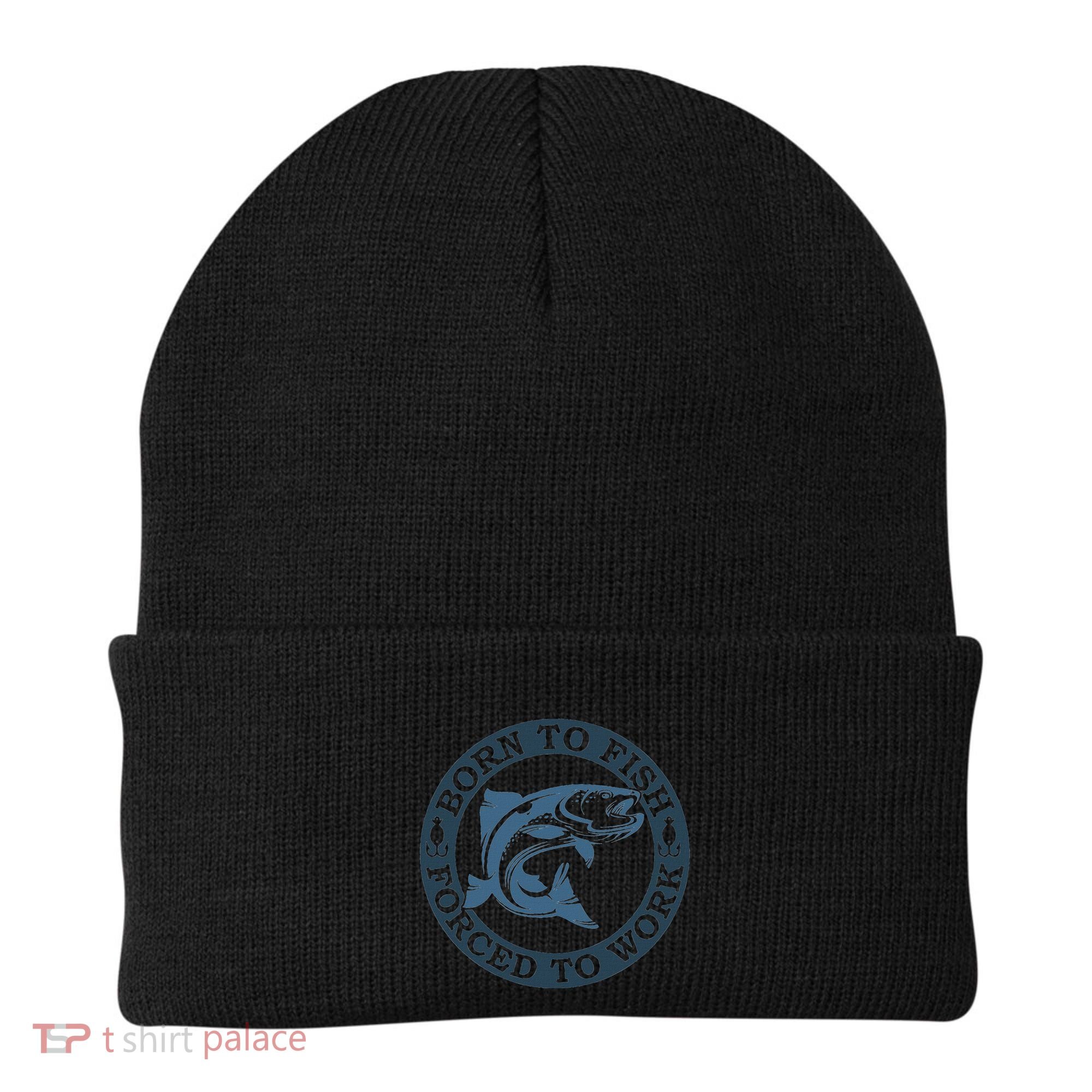Born To Fish But Forced To Work Fishing Beanie