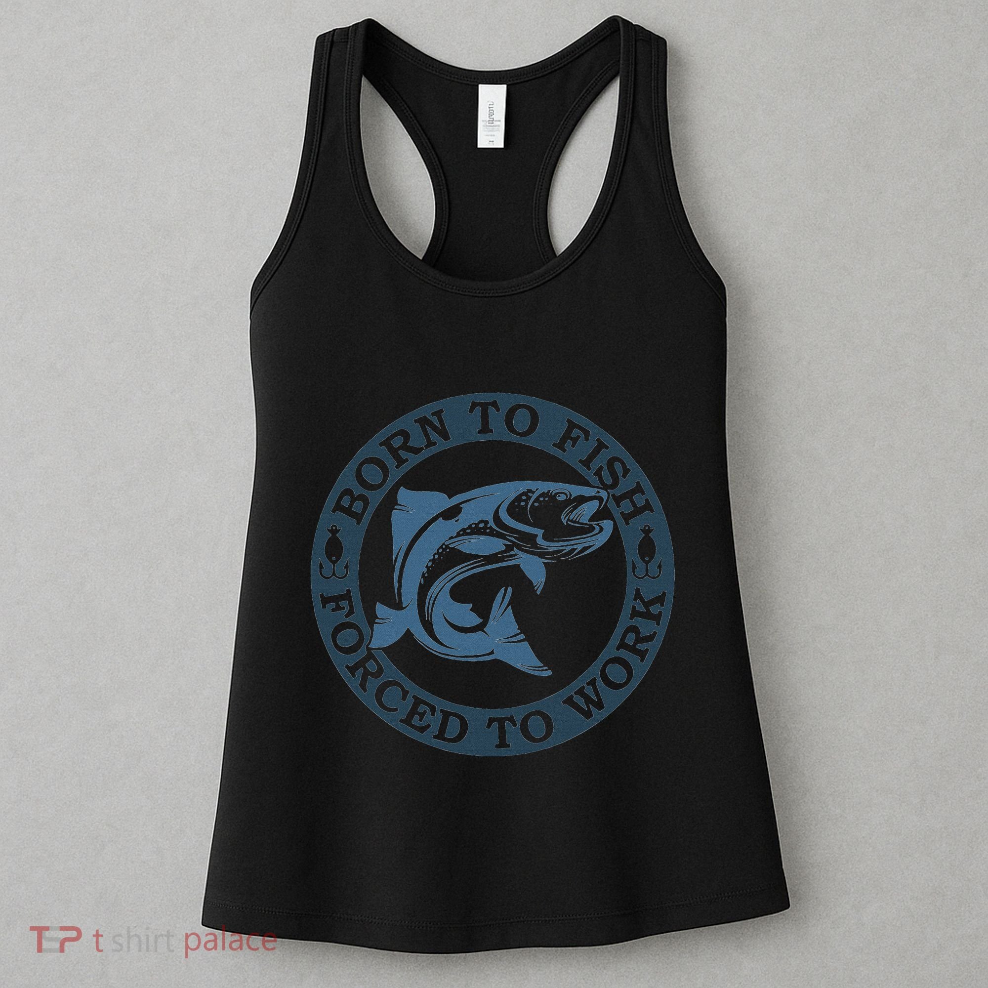 Born To Fish But Forced To Work Fishing Women's Tank Top