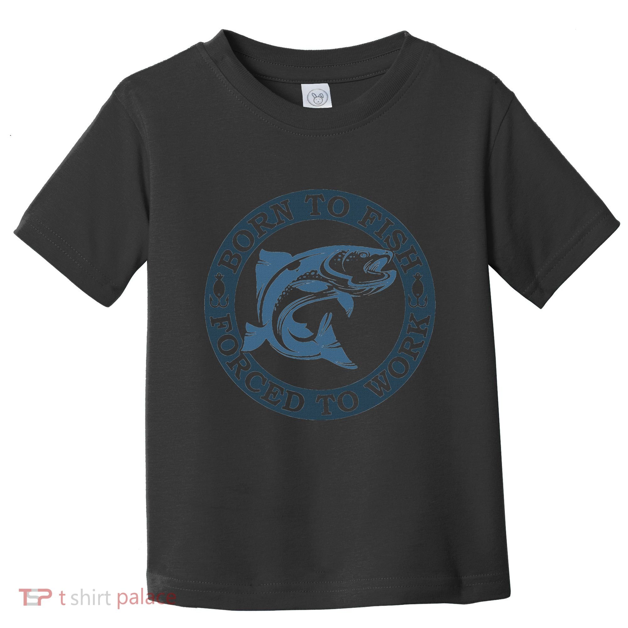 Born To Fish But Forced To Work Fishing Toddler T-Shirt