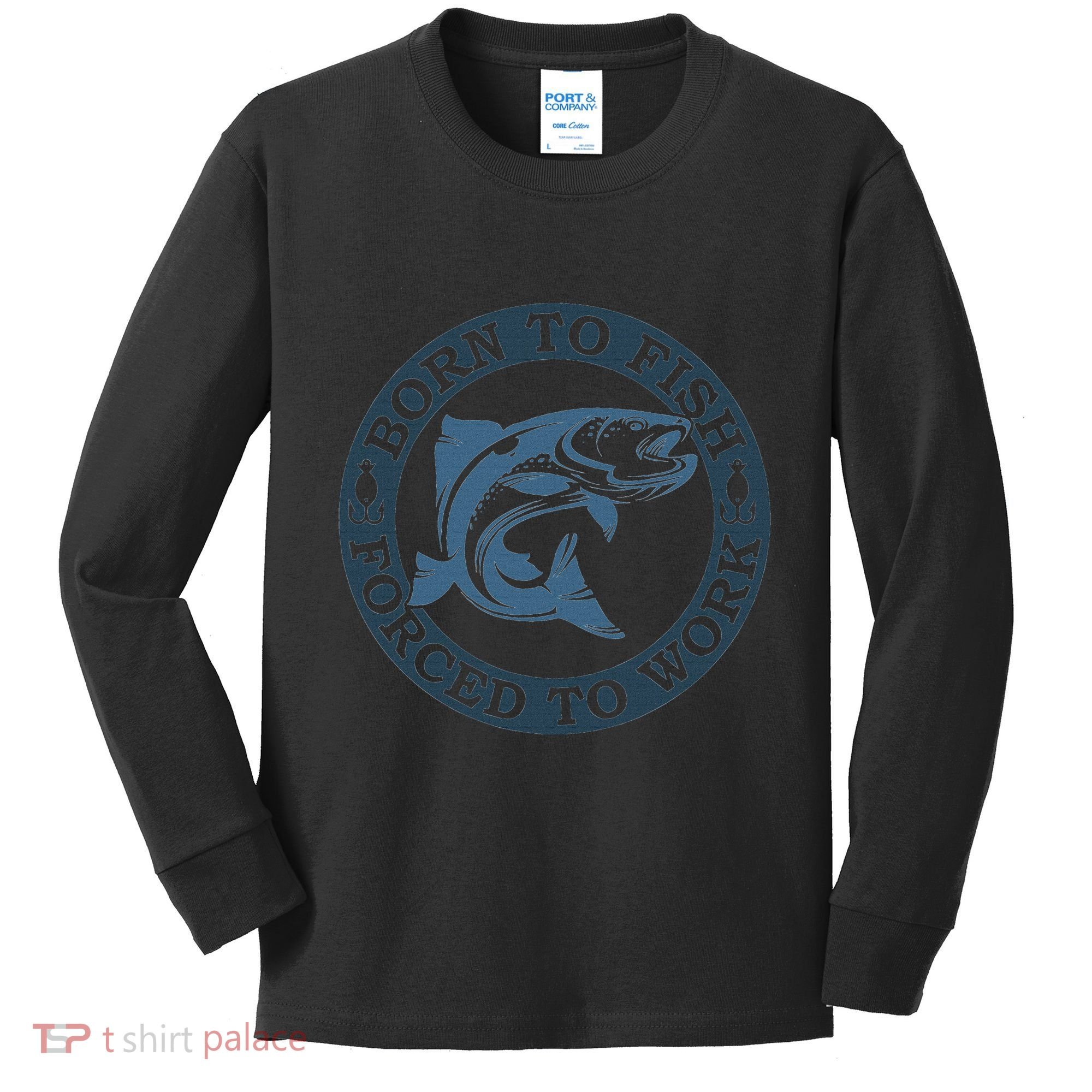 Born To Fish But Forced To Work Fishing Kids Long Sleeve Shirt