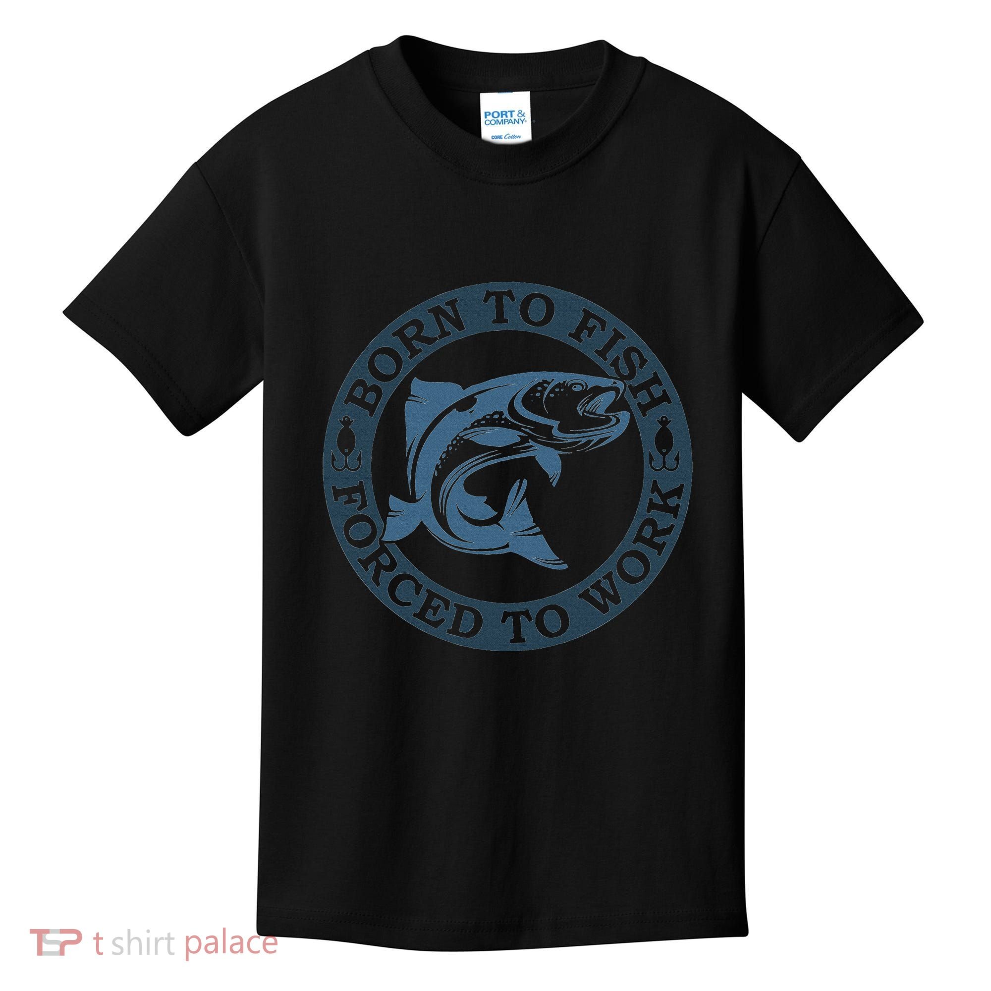 Born To Fish But Forced To Work Fishing Kids T-Shirt