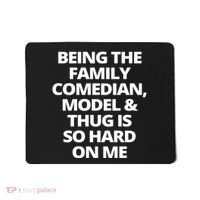 Being The Family Comedian Model And Thug Is So Hard On Me Mousepad thumb 0
