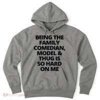 Being The Family Comedian Model And Thug Is So Hard On Me Hoodie thumb 0