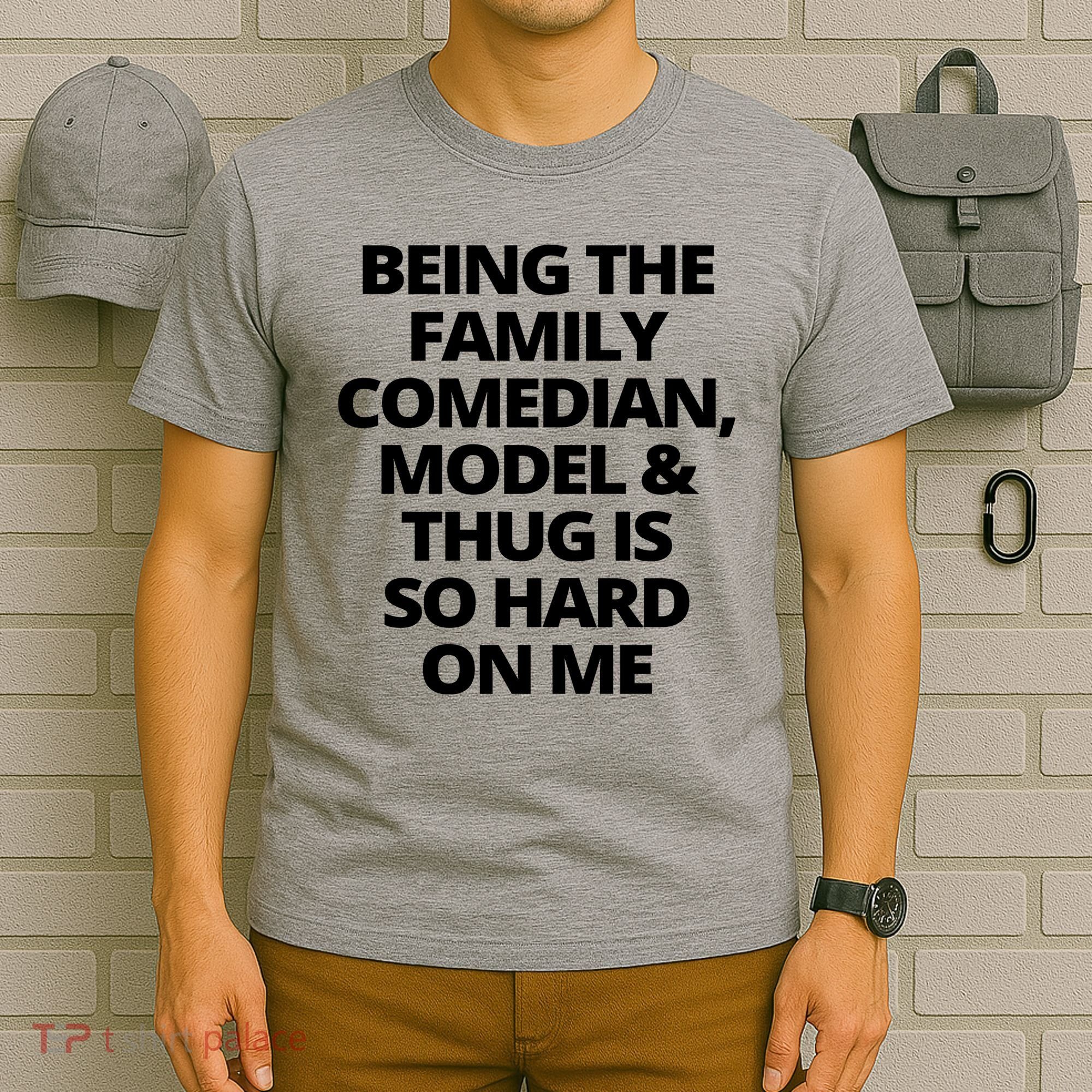 Being The Family Comedian Model And Thug Is So Hard On Me T-Shirt