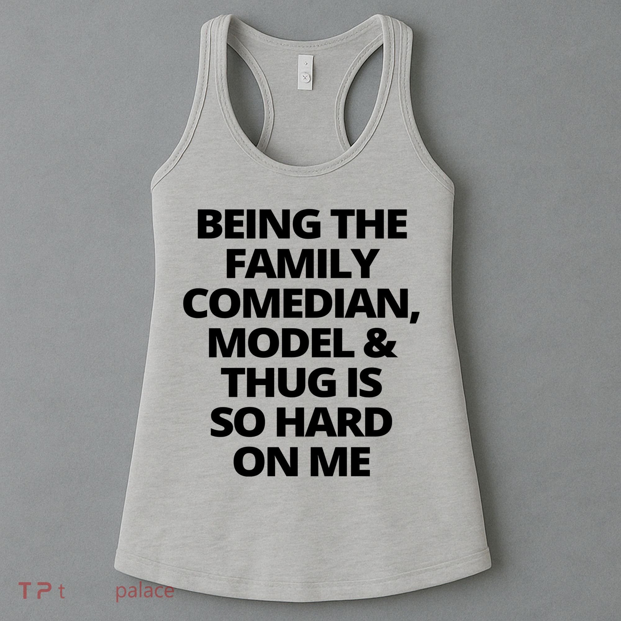 Being The Family Comedian Model And Thug Is So Hard On Me Women's Tank Top