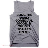 Being The Family Comedian Model And Thug Is So Hard On Me Tank Top thumb 0
