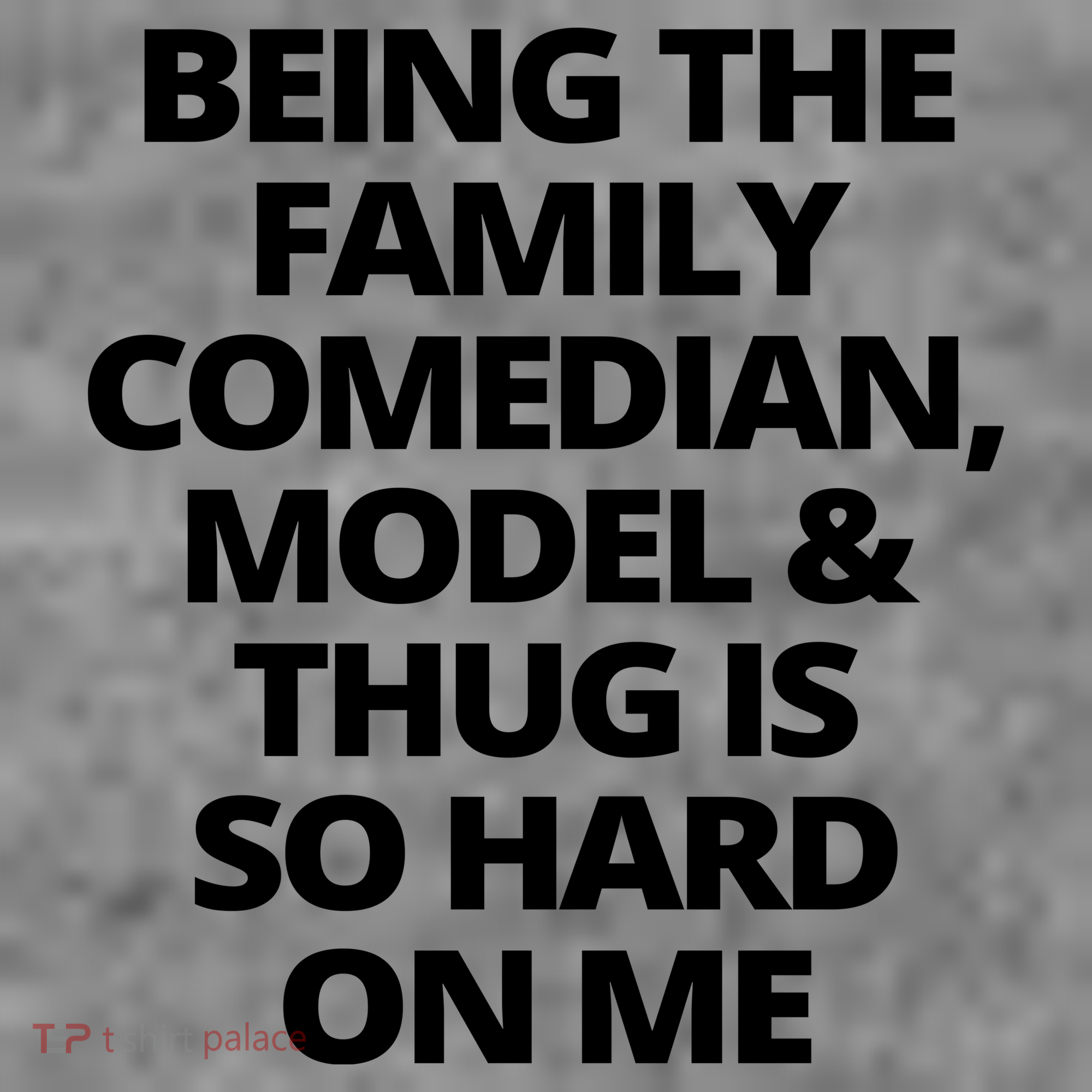 Being The Family Comedian Model And Thug Is So Hard On Me Tank Top