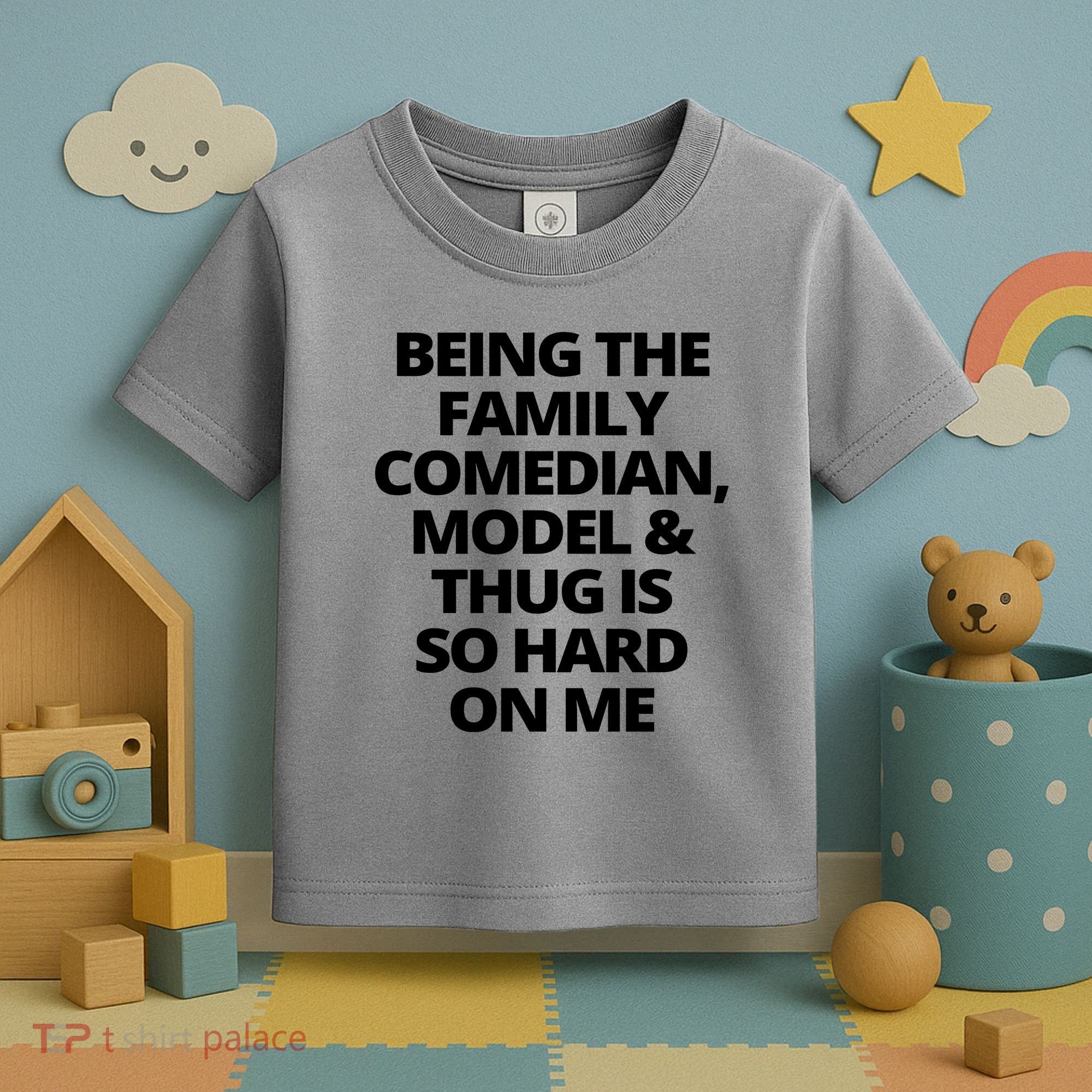 Being The Family Comedian Model And Thug Is So Hard On Me Toddler T-Shirt