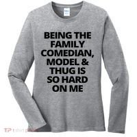 Being The Family Comedian Model And Thug Is So Hard On Me Women's Long Sleeve Shirt thumb 0