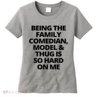 Being The Family Comedian Model And Thug Is So Hard On Me Women's T-Shirt thumb 0