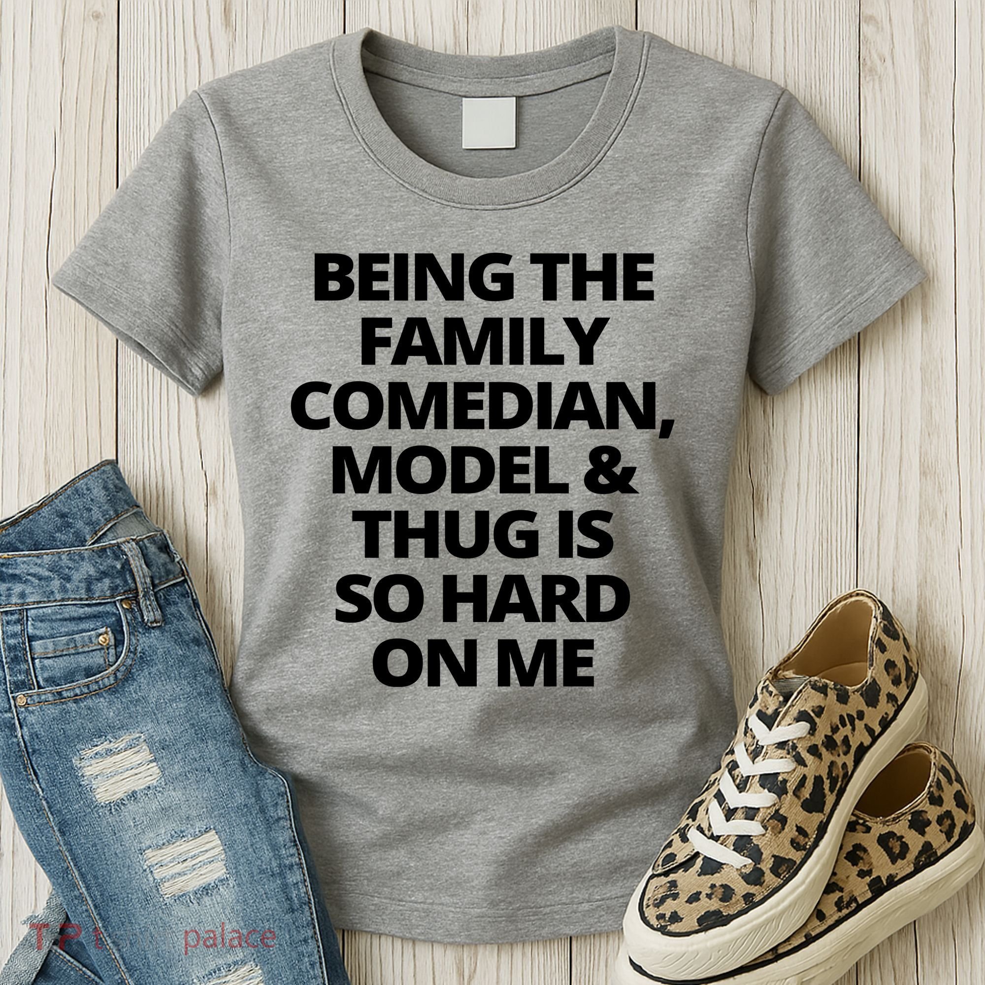 Being The Family Comedian Model And Thug Is So Hard On Me Women's T-Shirt