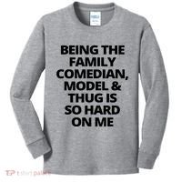 Being The Family Comedian Model And Thug Is So Hard On Me Kids Long Sleeve Shirt thumb 0