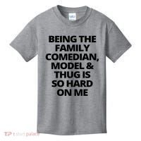 Being The Family Comedian Model And Thug Is So Hard On Me Kids T-Shirt thumb 0