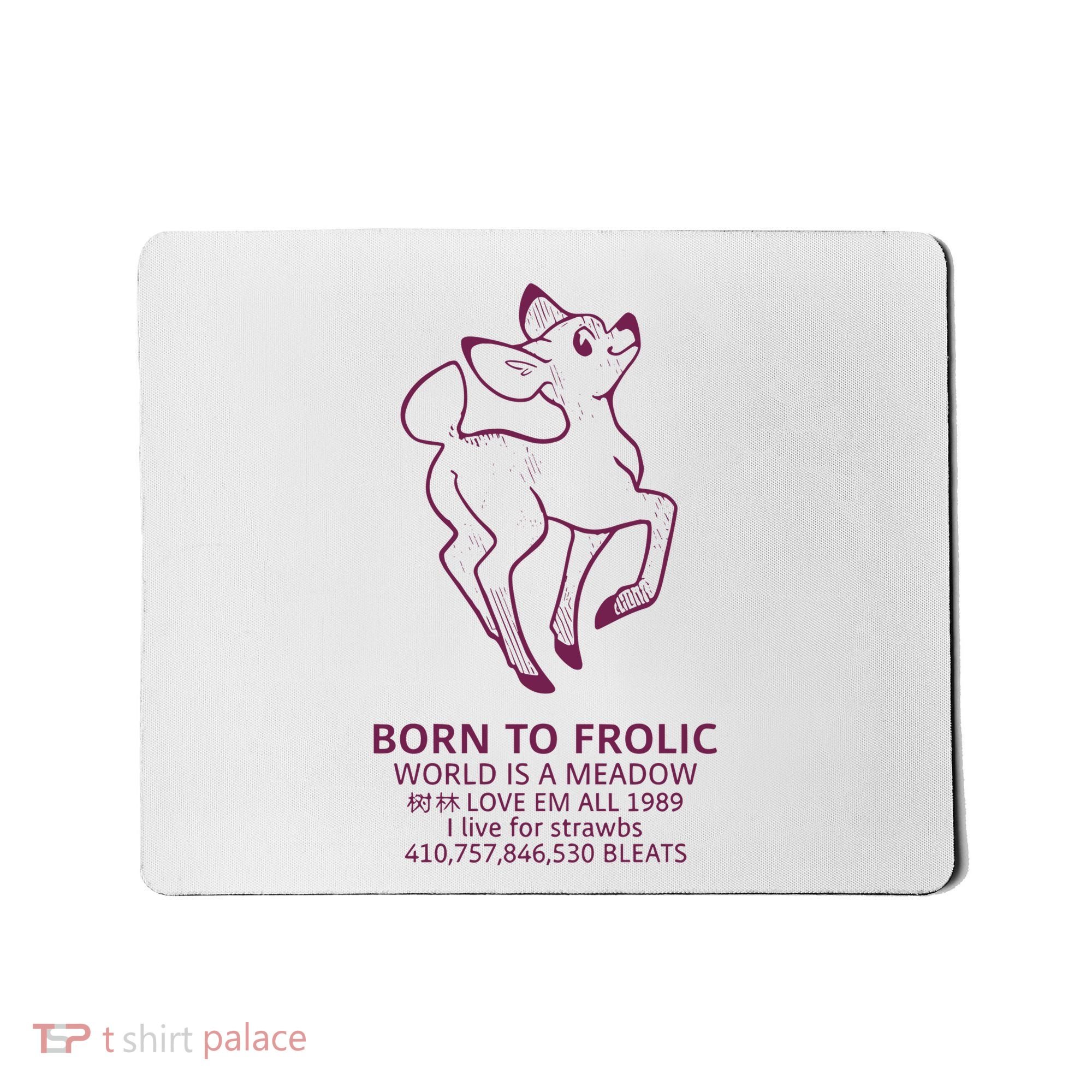 Born To Frolic World Is A Meadow Mousepad