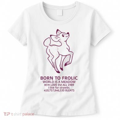 Born To Frolic World Is A Meadow Women's T-Shirt