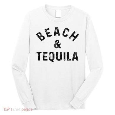 Beach & Tequila Funny Summer Vacation Saying Slogan Long Sleeve Shirt