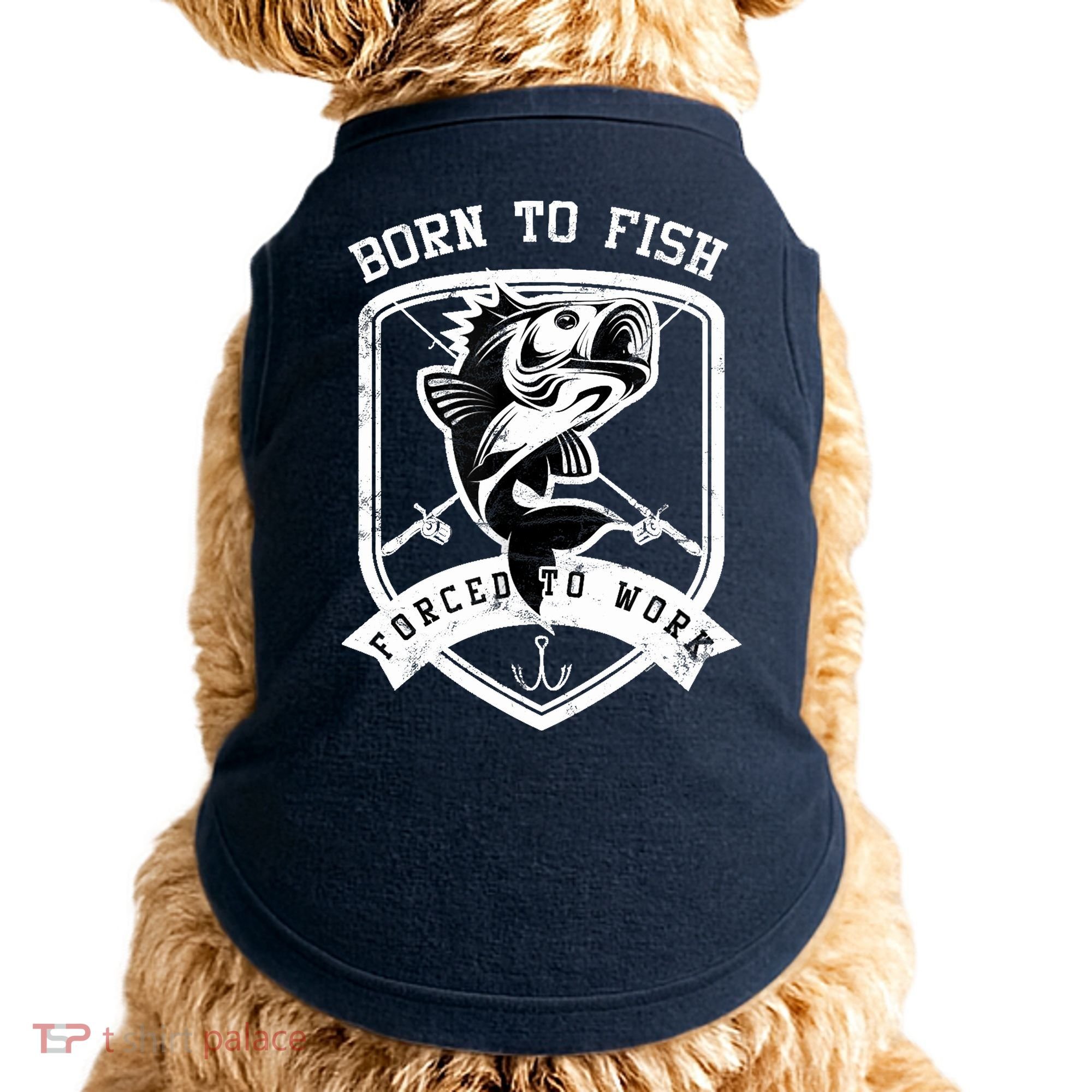 Born To Fish Forced To Work Fisher Man Doggie Tank