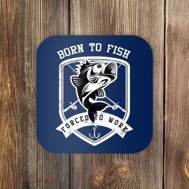Born To Fish Forced To Work Fisher Man Coaster