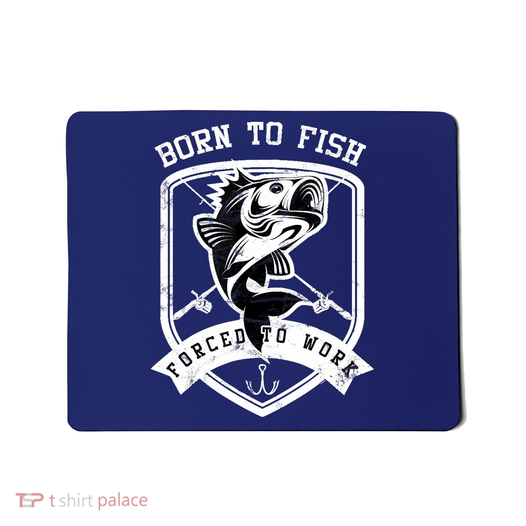 Born To Fish Forced To Work Fisher Man Mousepad
