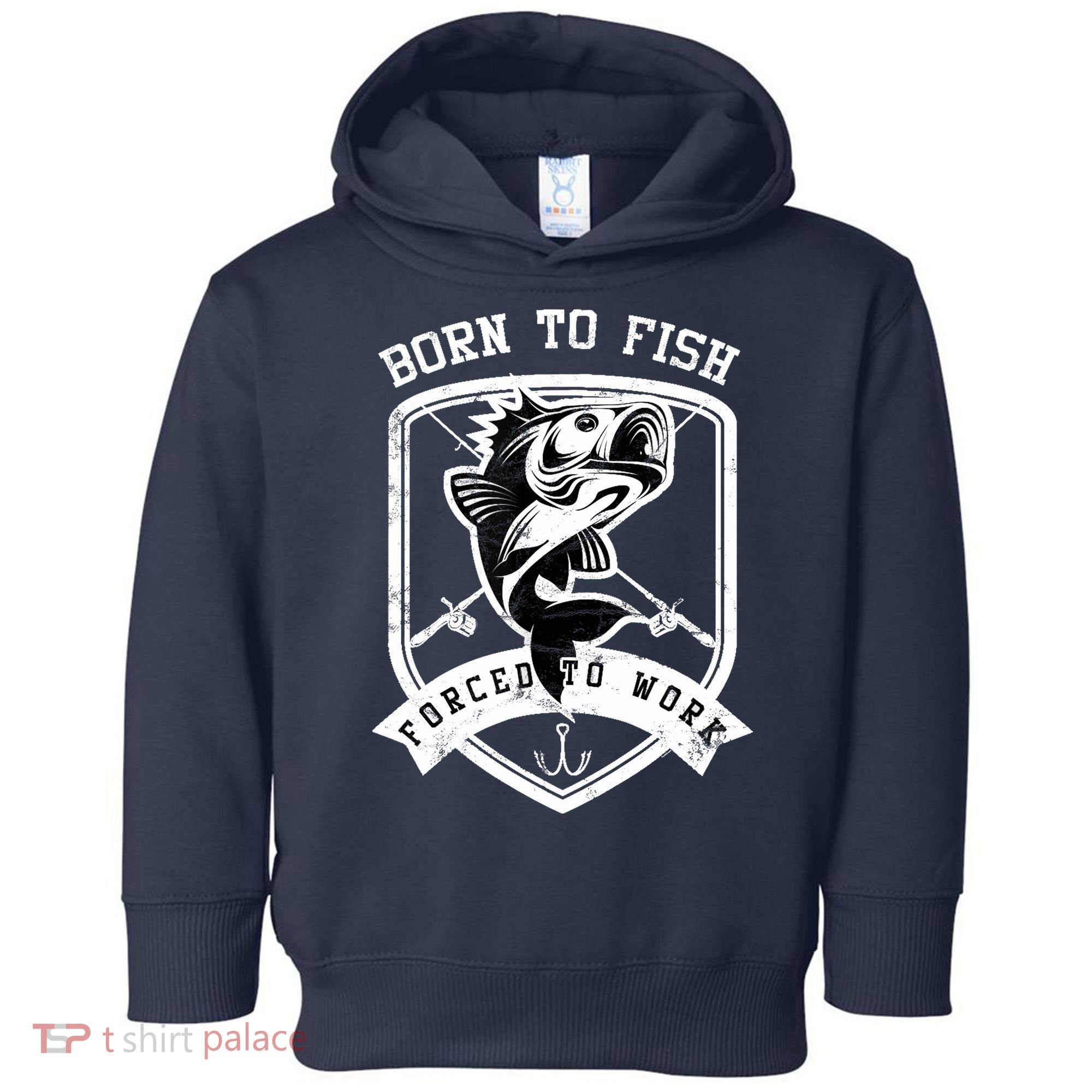 Born To Fish Forced To Work Fisher Man Toddler Hoodie