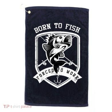 Born To Fish Forced To Work Fisher Man Golf Towel