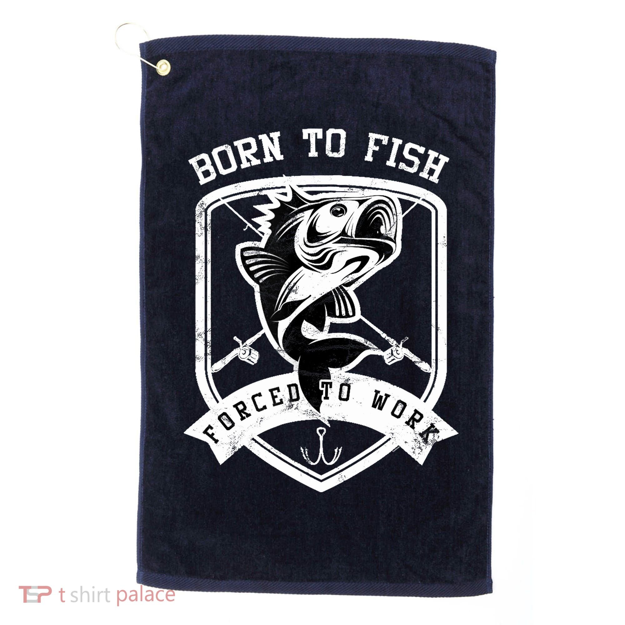Born To Fish Forced To Work Fisher Man Golf Towel