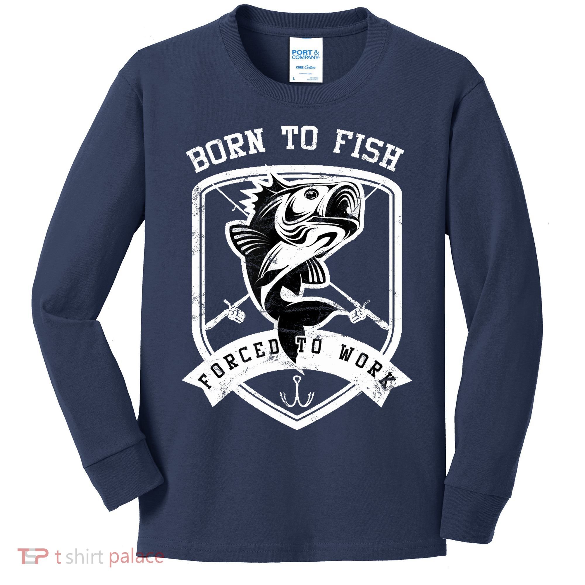 Born To Fish Forced To Work Fisher Man Kids Long Sleeve Shirt