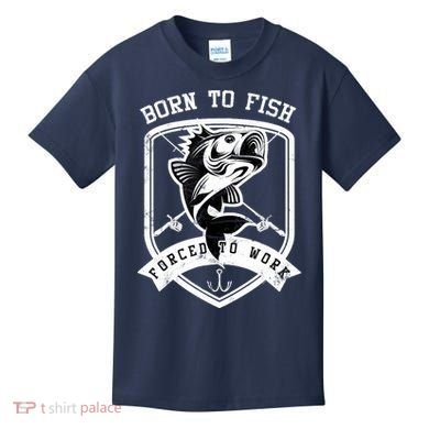 Born To Fish Forced To Work Fisher Man Kids T-Shirt