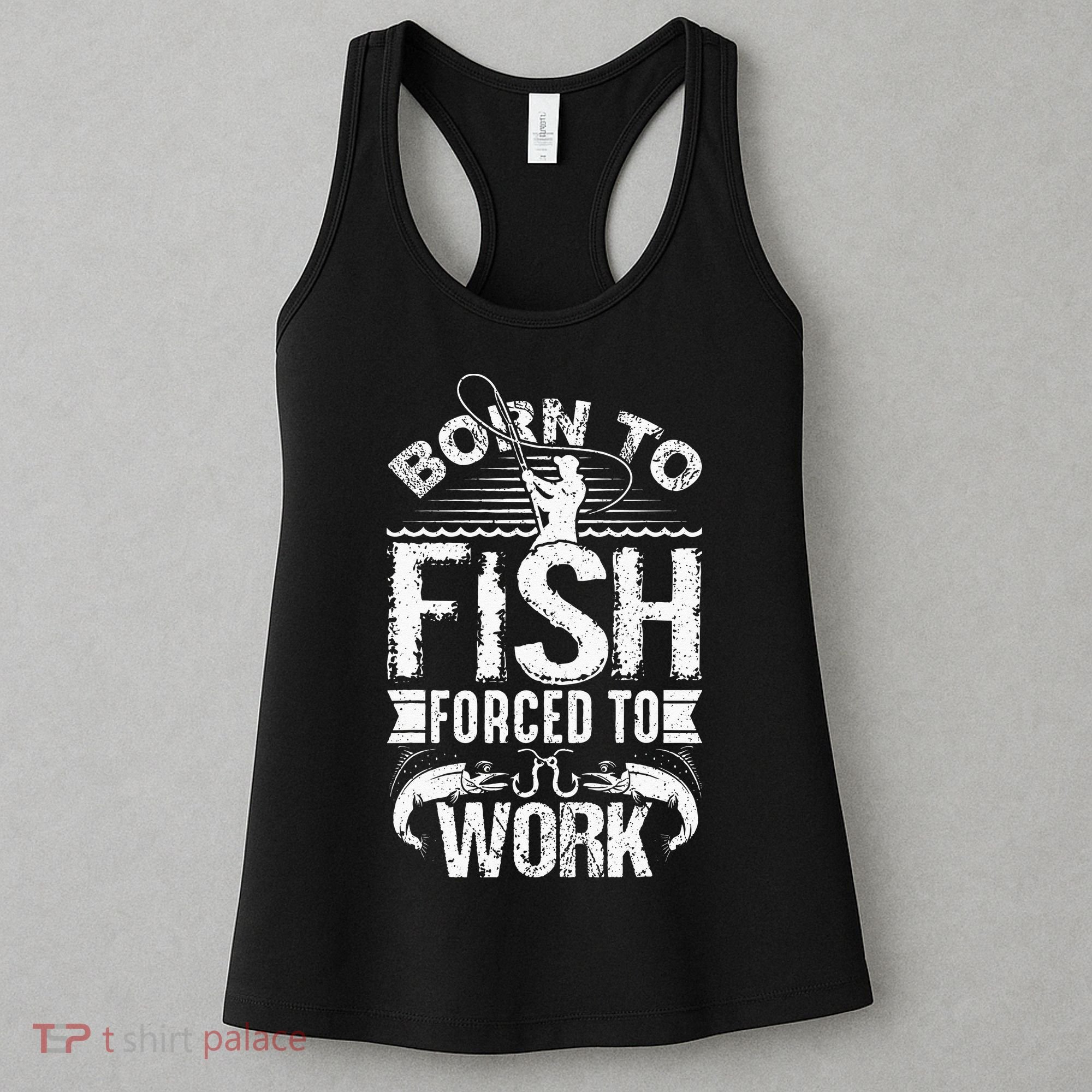 Born To Fish But Forced To Work Funny Fishing Quote Women's Tank Top