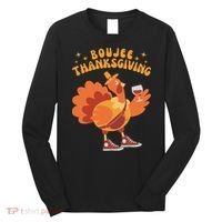 Boujee Thanksgiving Funny Turkey Bougie Boojee Friendsgiving Long Sleeve Shirt thumb 0