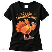 Boujee Thanksgiving Funny Turkey Bougie Boojee Friendsgiving Women's T-Shirt thumb 0