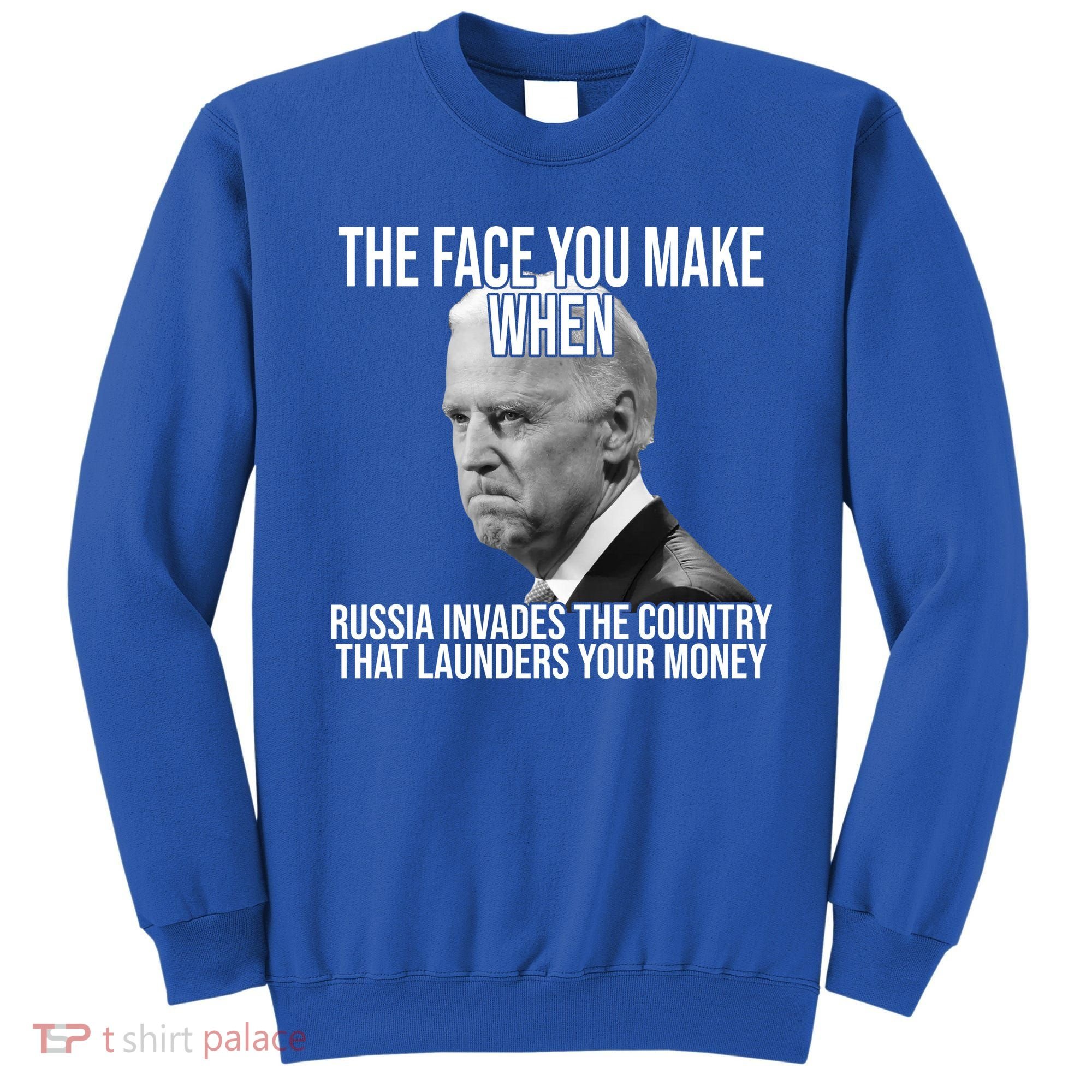 Biden The Face You Make When Russia Invades The Country Sweatshirt