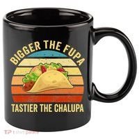 Bigger The Fupa Tastier The Chalupa 11oz C Handle Ceramic Mug thumb 0